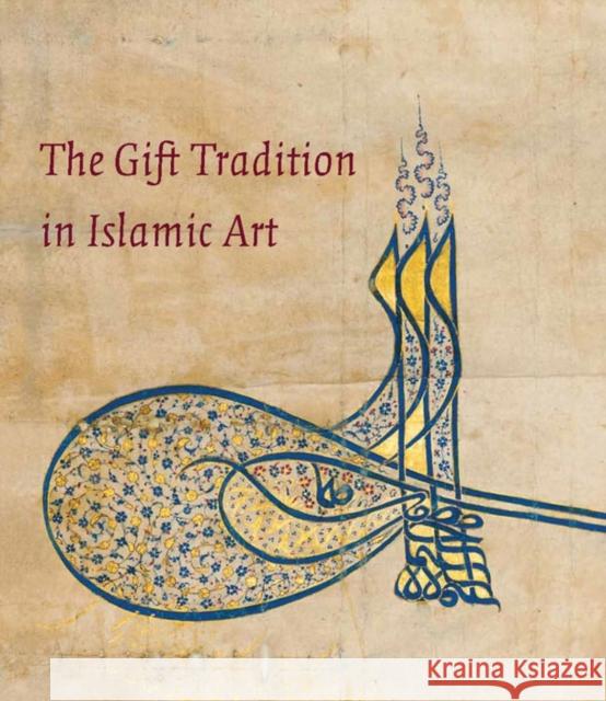 The Gift Tradition in Islamic Art Linda Komaroff 9780300184358 YALE UNIVERSITY PRESS - książka