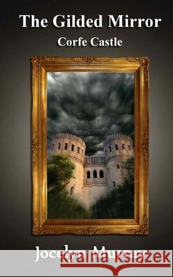 The Gilded Mirror: Corfe Castle Jocelyn Murray 9781479255894 Createspace - książka