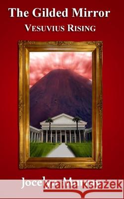 The Gilded Mirror: Vesuvius Rising Jocelyn Murray 9781480146679 Createspace - książka