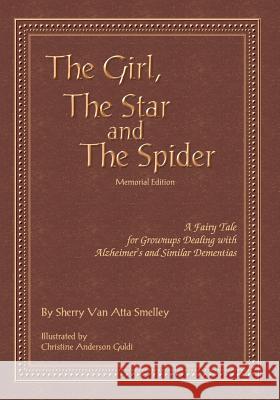 The Girl, the Star and the Spider Memorial Edition: A Fairy Tale for Grownups Dealing with Alzheimer's and Similar Dementias Sherry Van Atta Smelley Christine Anderson Guldi 9781456563325 Createspace - książka