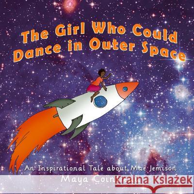 The Girl Who Could Dance in Outer Space: An Inspirational Tale about Mae Jemison Maya Cointreau 9781500332402 Createspace - książka