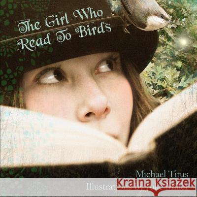 The Girl Who Read To Birds Miller, Julie L. 9780983821205 L.T. Godsmith Press - książka