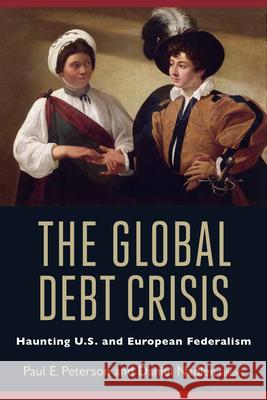 The Global Debt Crisis: Haunting U.S. and European Federalism Peterson, Paul E. 9780815704874 Brookings Institution Press - książka