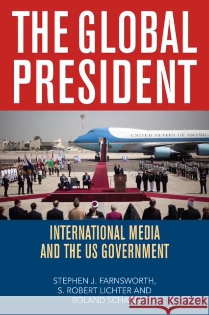 The Global President: International Media and the Us Government Farnsworth, Stephen J. 9780742560420 Rowman & Littlefield Publishers - książka