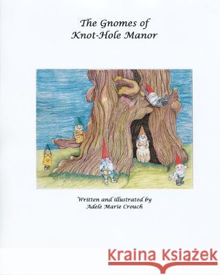 The Gnomes of Knothole Manor Adele Marie Crouch Adele Marie Crouch 9781463790141 Createspace - książka