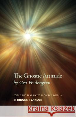 The Gnostic Attitude by Geo Widengren: Edited and Translated from the Swedish by Birger Pearson Birger A. Pearson 9781625647320 Wipf & Stock Publishers - książka