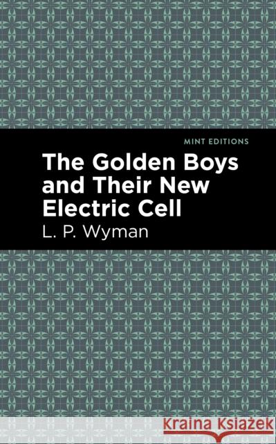 The Golden Boys and Their New Electric Cell L. P. Wyman Mint Editions 9781513264660 Mint Editions - książka