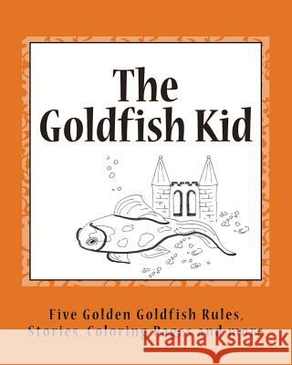 The Goldfish Kid: Five Golden Goldfish Rules MS B. G. Rand 9781511802949 Createspace - książka