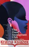 The Good Immigrant USA: 26 Writers on America, Immigration and Home Chimene Suleyman 9780349700380 Little, Brown Book Group