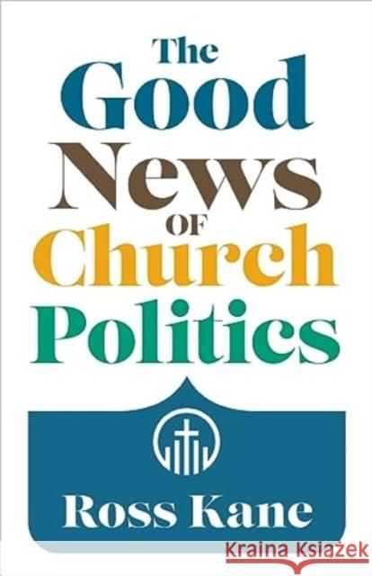 The Good News of Church Politics Kane, Ross 9780802883834 William B Eerdmans Publishing Co - książka