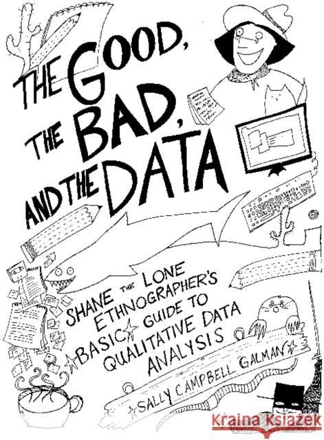The Good, the Bad, and the Data : Shane the Lone Ethnographer's Basic Guide to Qualitative Data Analysis Sally Campbell Galman 9781598746327 Left Coast Press - książka