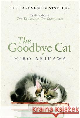 The Goodbye Cat: The uplifting tale of wise cats and their humans by the global bestselling author of THE TRAVELLING CAT CHRONICLES Hiro Arikawa 9780857529138 Transworld Publishers Ltd - książka