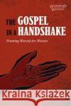 The Gospel in a Handshake: Framing Worship for Mission Kevin J. Adams Richard J. Mouw 9781532699986 Cascade Books