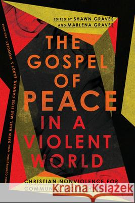 The Gospel of Peace in a Violent World: Christian Nonviolence for Communal Flourishing Shawn Graves Marlena Graves 9781514001288 IVP Academic - książka