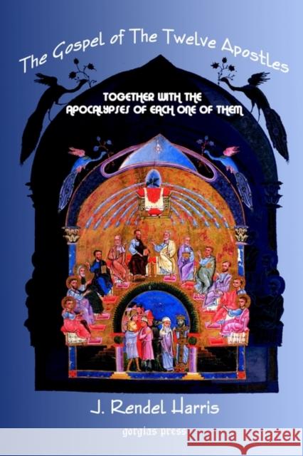 The Gospel of the Twelve Apostles With the Apocalypses of Each One of Them: Together with the Apocalypses of Each one of Them, ed. from the Syriac MS. Sean Adams 9781593330088 Gorgias Press - książka