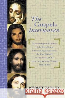 The Gospels Interwoven: A Chronological Story of Jesus Blending the Four Gospels in the Words of the Niv. Plus Solutions to Apparent Gospel Di Zarley, Kermit 9781579107758 Wipf & Stock Publishers - książka