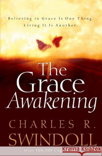 The Grace Awakening: Believing in Grace Is One Thing. Living It Is Another. Swindoll, Charles R. 9780849911880 W Publishing Group - książka