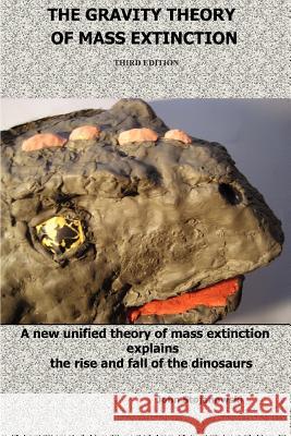 THE Gravity Theory of Mass Extinction: A New Unified Theory of Mass Extinction Explains the Rise and Fall of the Dinosaurs John Stojanowski 9780981922140 Pangea Publications LLC - książka