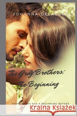 The Gray Brothers: The Beginning Johanna Delacruz 9781794444874 Independently Published - książka