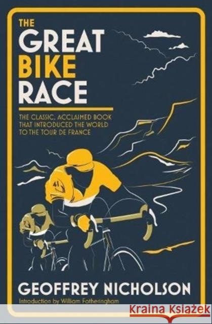 The Great Bike Race: The Classic, Acclaimed Book That Introduced the World to the Tour De France Geoffrey Nicholson 9781612007007 Casemate Publishers - książka