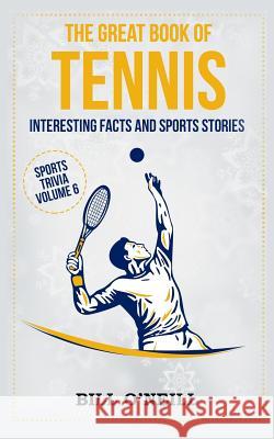 The Great Book of Tennis: Interesting Facts and Sports Stories Bill O'Neill 9781986932141 Createspace Independent Publishing Platform - książka