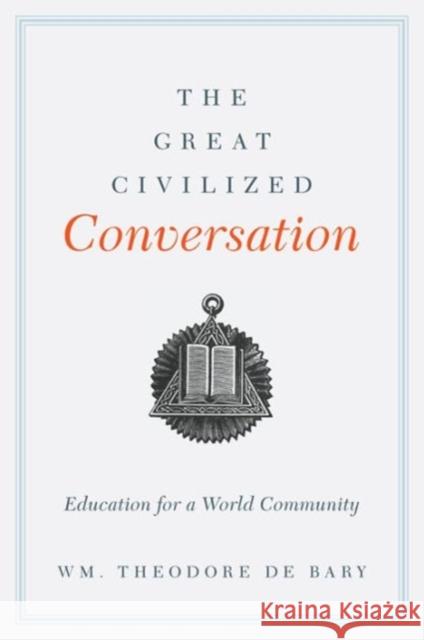 The Great Civilized Conversation: Education for a World Community William Theodore De Bary 9780231162760  - książka