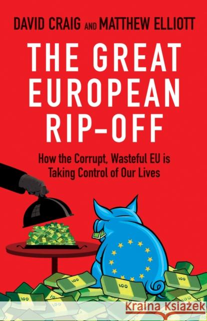 The Great European Rip-Off: How the Corrupt, Wasteful Eu Is Taking Control of Our Lives Craig, David 9781847945709 ARROW BOOKS LTD - książka