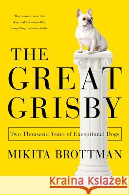 The Great Grisby: Two Thousand Years of Exceptional Dogs Mikita Brottman 9780062304629 Harper Perennial - książka