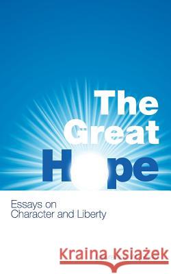 The Great Hope: Essays on Character and Liberty Lawrence W. Reed Max Borders 9781484970379 Createspace - książka