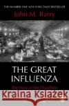 The Great Influenza: The Story of the Deadliest Pandemic in History John M Barry 9780241991565 Penguin Books Ltd