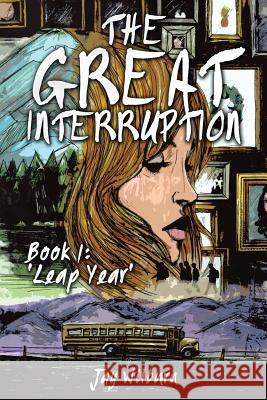 The Great Interruption Book 1: Leap Year Jay Wilburn 9781537210148 Createspace Independent Publishing Platform - książka