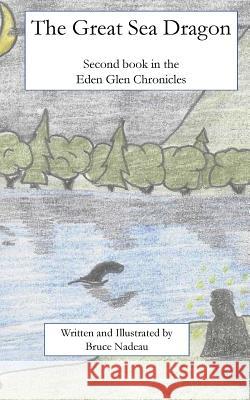 The Great Sea Dragon: The Tales of Eden Glen Book 2 Bruce Nadeau Jeffrey McGraw Bruce Nadeau 9781546574569 Createspace Independent Publishing Platform - książka