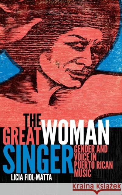 The Great Woman Singer: Gender and Voice in Puerto Rican Music Licia Fiol-Matta 9780822362821 Duke University Press - książka