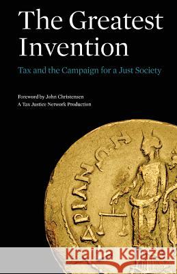 The Greatest Invention: Tax and the Campaign for a Just Society John Christensen Dan Hind  9780993161636 Commonwealth Publishing - książka