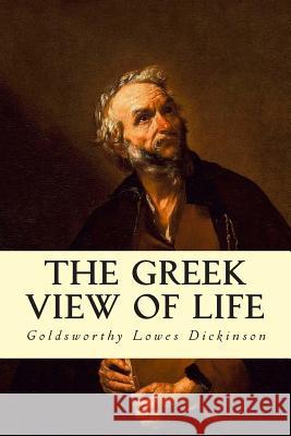 The Greek View of Life Goldsworthy Lowes Dickinson 9781503066281 Createspace - książka