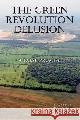 The Green Revolution Delusion: A False Promise Walt Davis Tony Winslett 9781499348361 Createspace - książka