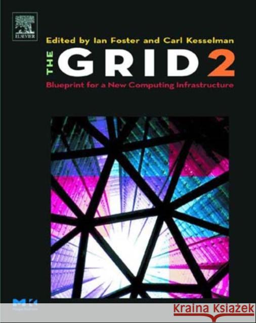The Grid 2: Blueprint for a New Computing Infrastructure Foster, Ian 9781558609334 Morgan Kaufmann Publishers - książka