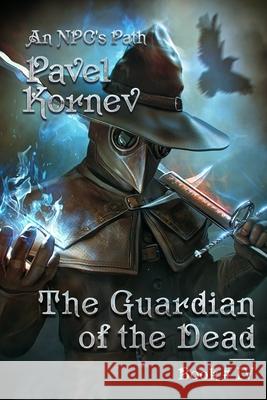 The Guardian of the Dead (An NPC's Path Book #4): LitRPG Series Pavel Kornev 9788076193222 Magic Dome Books - książka
