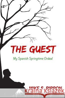 The Guest: My Spanish Springtime Ordeal Mike S. Rippon 9781535115889 Createspace Independent Publishing Platform - książka