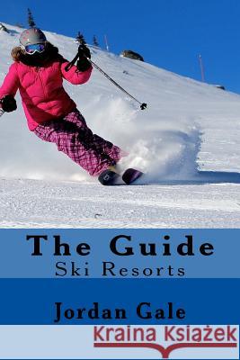 The Guide. Ski Resorts. Second Edition.: An expert's Insights on ski resorts in the Rocky Mountains. Gale, Jordan 9780692717226 Ski Resorts - książka