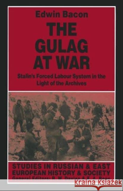 The Gulag at War: Stalin's Forced Labour System in the Light of the Archives Edwin Bacon Gregory Claeys Lyman Sargent 9780814712436 Nyu Press - książka