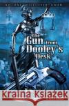 The Gun from Dooley's Desk J. Rex Sims 9781719486453 Createspace Independent Publishing Platform