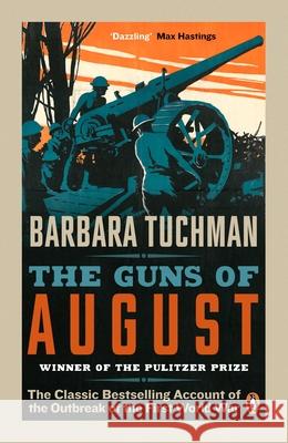 The Guns of August: The Classic Bestselling Account of the Outbreak of the First World War Barbara Tuchman 9780241968215 PENGUIN GROUP - książka