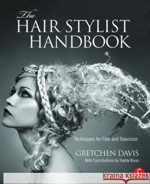 The Hair Stylist Handbook: Techniques for Film and Television Gretchen Davis 9781138815148 Focal Press - książka
