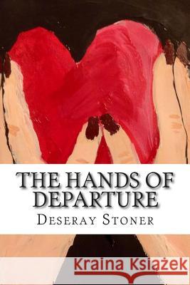 The Hands of Departure Deseray Stoner 9781497343948 Createspace - książka