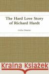 The Hard Love Story of Richard Hardt Orfeo Dichter 9781387385829 Lulu.com