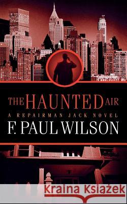 The Haunted Air: A Repairman Jack Novel Wilson, F. Paul 9780765396228 St. Martin's Press - książka