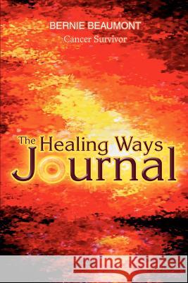 The Healing Ways Journal Bernie Beaumont 9780595329601 iUniverse - książka