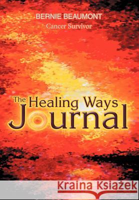The Healing Ways Journal Bernie Beaumont 9780595667178 iUniverse - książka
