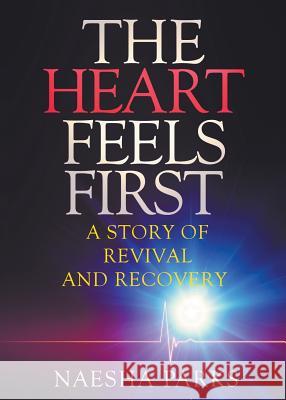 The Heart Feels First: A Story of Revival and Recovery Naesha Parks 9780985443757 Tandem Light Press - książka